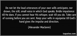 of your own wills anticipate, nor drown, the still, small voice ...