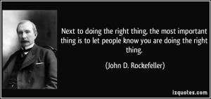 Next to doing the right thing, the most important thing is to let ...