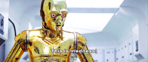 quote star wars c3po droid This Is Madness
