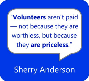 Volunteers are not paid — not because they are worthless, but ...