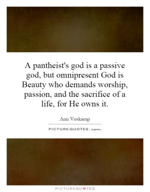 pantheist's god is a passive god, but omnipresent God is Beauty who ...