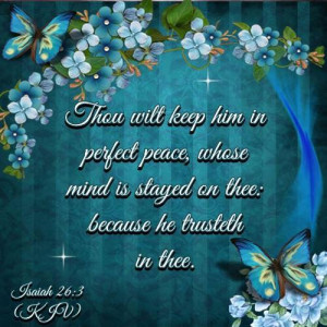 Thou will keep him in perfect peace whose mind is