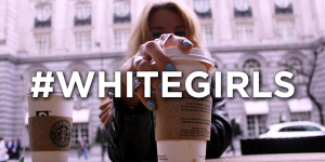Here’s a picture with the hashtag #whitegirls, and it has a ...
