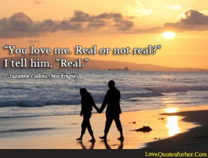 You love me. Real or not real, True Love Quotes for him