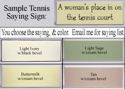 Tennis sayings! 'A woman's place can be a tennis court! :)'