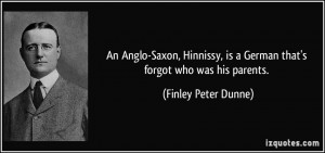 An Anglo-Saxon, Hinnissy, is a German that's forgot who was his ...
