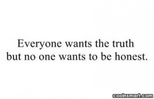 Hypocrisy Quote: Everyone wants the truth but no one...
