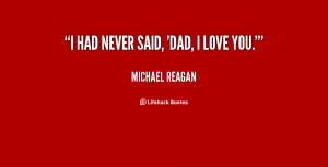quote-Michael-Reagan-i-had-never-said-dad-i-love-137913_1.png