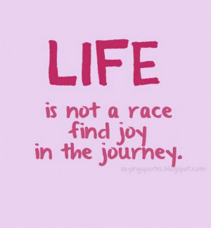 Life is not a race find joy in the journey