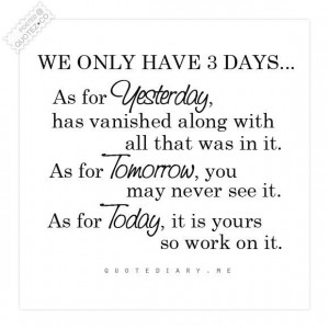 Only 3 days yesterday tomorrow today quote