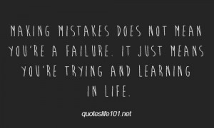 Making Mistakes Does Not Mean Youre A Failure It Just Means You