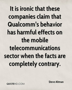 It is ironic that these companies claim that Qualcomm's behavior has ...