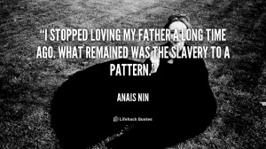 stopped loving my father a long time ago. What remained was the ...