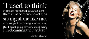 ... going to worry about them. I'm dreaming the hardest. - Marilyn Monroe