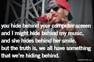 , and i might hide behind my music, and she hides behind her smile ...