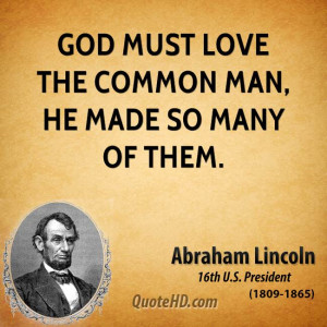 God must love the common man, he made so many of them.