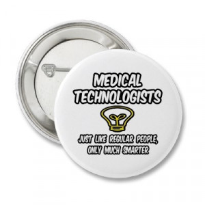 Medical Technologists...Regular People, Smarter
