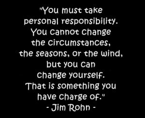 Taking personal responsibility not only will empower you, but also ...