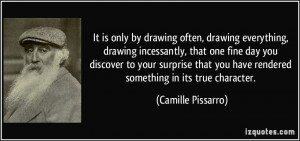 often, drawing everything, drawing incessantly, that one fine day ...