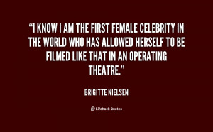 know I am the first female celebrity in the world who has allowed ...