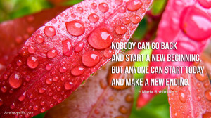 Life Quote: nobody can go back and start a new beginning, but..