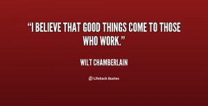 wilt chamberlain quotes i believe that good things come to those who ...