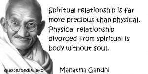 Spiritual relationship is far more precious than physical. Physical ...