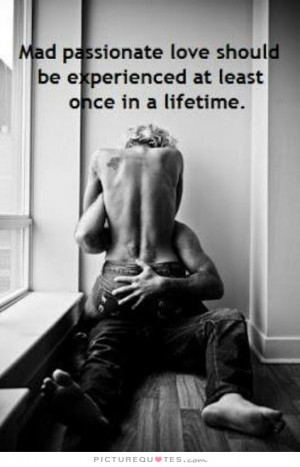 Love Quotes Passion Quotes Enjoy Life Quotes Wild Quotes Passionate ...