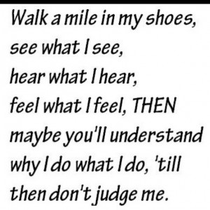 don't judge until you know EVERYTHING