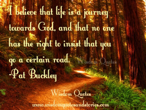 believe that life is a journey towards God, and that no one has the ...