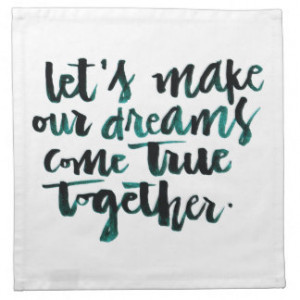 Inspirational Quotes: Let's Make Our Dreams Come.. Cloth Napkins