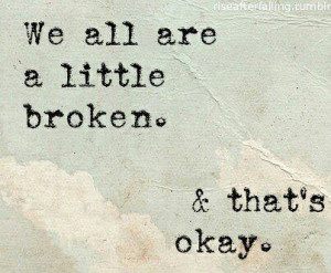 We all are a little broken, that’s okay