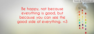 , Not Because Everything Is Good, But Because You Can See The Good ...