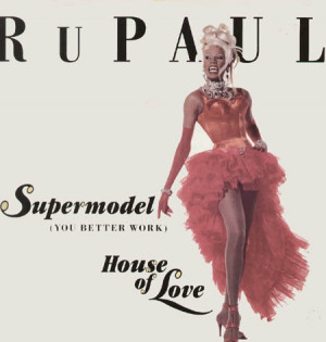 Rupaul Supermodel You Better Work Rupaul - supermodel (you