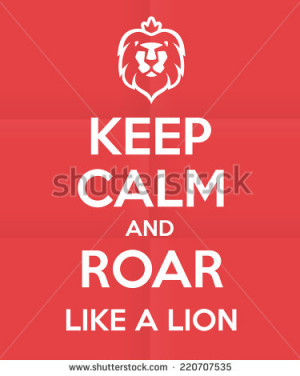 Keep calm and roar like a lion' humorous funny quote royal british ...