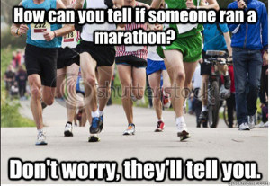 Runner Humor #17: Marathoners and bragging: How can you tell if ...
