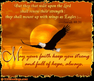 ... Strength, They Shall Mount Up With Wings As Eagles…. ~ Bible Quotes