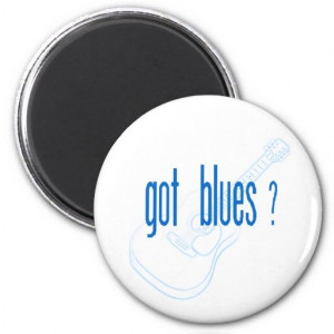 ... quotes | Got Blues? music quotes refrigerator magnets from Zazzle.com