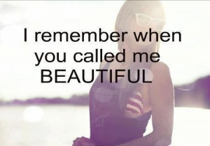 Remember when you called me beautiful