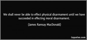 ... disarmament until we have succeeded in effecting moral disarmament