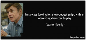 ... -budget script with an interesting character to play. - Walter Koenig