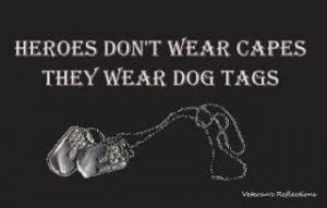 heroes don t wear capes they wear dog tags