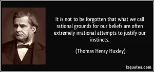 not to be forgotten that what we call rational grounds for our beliefs ...