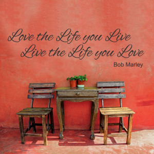 Love the Life you Live - Bob Marley