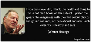 If you truly love film, I think the healthiest thing to do is not read ...