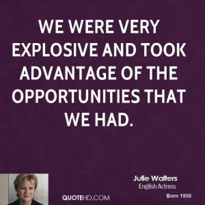 We were very explosive and took advantage of the opportunities that we ...