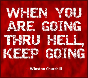 When you’re going thru Hell, keep going. #quote