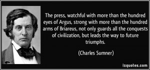 The press, watchful with more than the hundred eyes of Argus, strong ...