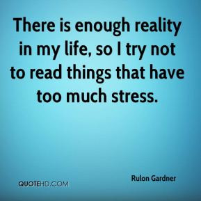There is enough reality in my life, so I try not to read things that ...