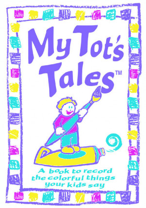 My Tots Tales - A Book to Record the Colorful Things Your Children Say ...